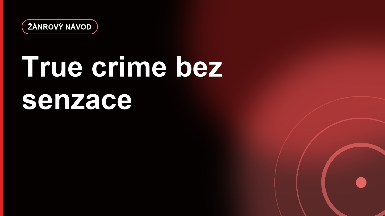 True crime bez senzace: jak poznat kvalitní dokumentární seriál