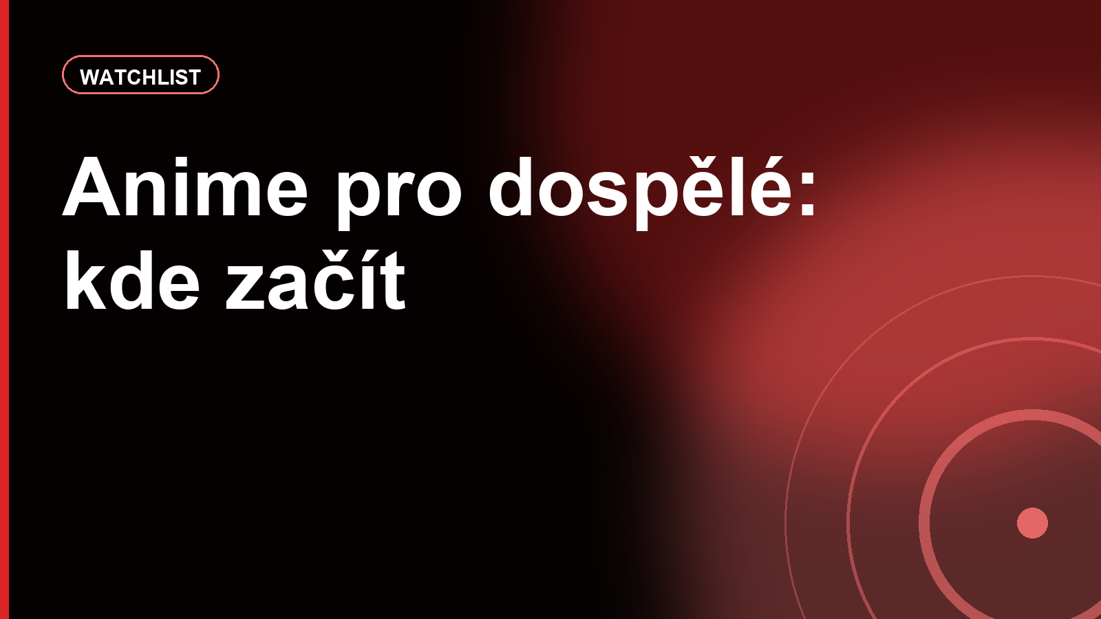 Anime seriály pro dospělé diváky: kde začít, když nechceš jen shonen